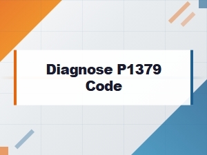 Diagnose P1379 Code How to Fix It