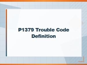P1379 Trouble Code Definition and Diagnosis