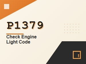 P1379 Check Engine Light Code Causes
