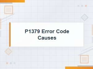 P1379 Error Code Causes and Solutions