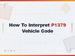 How to Interpret P1379 Vehicle Code