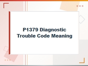 P1379 Diagnostic Trouble Code Meaning